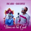 Dem No Be God(feat. Babatunmise) - Mike Abdul&Babatunmise