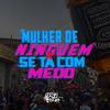 MULHER DE NINGUEM vs SE TA COM MEDO (Explicit) - DJ DOIS JOTA