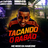 Tacando o Rabão - MC Nego da Marcone