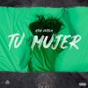 Tu Mujer (Explicit) - Ator Untela