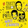 Wait A Minute (Explicit) - Party Favor&A$AP Ferg&Juicy J