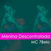 Menina Descontrolada - Mc 7belo