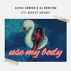 Use My Body - Alpha Heroes&dj derezon&Mickey Shiloh