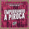Empurrando a Piroca (Explicit) - Mc Delux&Dj Silvério&Mc Lan&DJ GUIH ORIGINAL