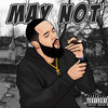 May Not (Explicit) - A:M Almighty