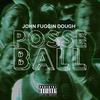 Posse Ball (Explicit) - John Fuggin Dough