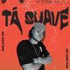 Tá Suave (Explicit) - BOLADO RP