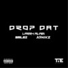 Drop Dat (Explicit) - Larry Alabi&Smilez&A9Nikz