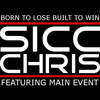 Born to Lose Built to Win - Sicc Chris&Main Event