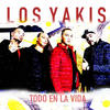 Todo en la Vida - Los Yakis