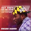 Bet They See Me Now - Kwame Darko