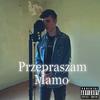 Przepraszam Mamo... (Explicit) - MTZ