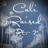 Cali Raised, Pt.2 (Explicit) - J. Coach&Adriana&Ce$ One&Michael Rey&piez&Hot Shot&Gibby