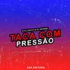 Taca Com Pressão (Explicit) - Vitu Único&DJ NEK$NE