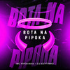 Bota na Pipoka (Explicit) - MC Pipokinha&DJ Kleytinho