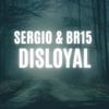 DISLOYAL(feat. Xhoni Beats) - Sergio Beats&Xhoni Beats