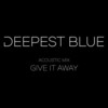 Give It Away (Acoustic) - Deepest Blue