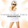 Thanks Is What This Is - Magnetix