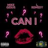 Can I(feat. L Remedy) (Explicit) - Mike Gesus&L Remedy