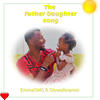 The Father Daughter Song - EmmaOMG&Oluwaferanmi
