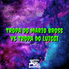 Tropa do Mario Bros Vs Tropa do Luiggi (Explicit) - Mc Jan&MC Druw&DJ MT7