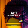 Be Honest With Me (Radio Edit) - LTGTR