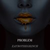 PROBLEM (Explicit) - Zaybo&Isaiah Grimes&Zaybothegrinch