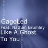 Like a Ghost to You - GagoLed&Nathan Brumley