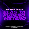 No Baile do Céu Elas Ta Fudeno Meteno - DJ Ping Pong&MC Zoio Da Fazendinha&Iraqui Zl