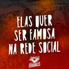 Elas Quer Se Famosa na Rese Social (Explicit) - MC Mn&Dj LW