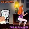 The A** Shaker - Disco Dikc