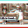 Life Is Good - Tempomatici