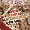 Wir trinken auf den Rest der Welt - Cheasy