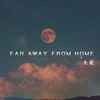 Far Away from Home - 七元