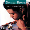 Just Between Us (Album Version) - Norman Brown