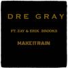 Make It Rain(feat. Zay & Erik Brooks) - Dre Gray&Zay&erik brooks