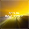 Bota Na Boca Piranha (Explicit) - KLAUS MG