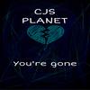 You're gone (Explicit) - CJS PLANET