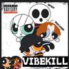 VIBEKILL (Explicit) - Sadfriendd&XANAKIN SKYWOK&aaron brandford