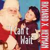 I Can't Wait - Richard X. Heyman