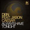 Always Have Tonight(feat. Jason Caesar) (Original) - DBN&Jason Caesar