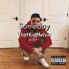 Someday (Explicit) - ThatKidMelvin