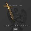 Life Like This (Explicit) - Hollywood Handz