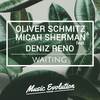Waiting (Original Mix) - Oliver Schmitz&Micah Sherman&Deniz Reno