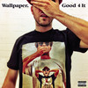 Good 4 It (Explicit) - Wallpaper.