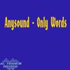 Only Words - Anysound