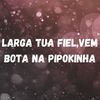 LARGA TUA FIEL,VEM BOTA NA PIPOKINHA (Explicit) - Dj LW&Dj LW