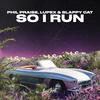 So I Run - Phil Praise&LUPEX&Slappy Cat