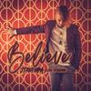 Believe (Club Version) (Explicit) - JTruthPA