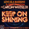 Keep On Shining (Dub) - Love Is A Bassline&Gilly Swagga&Caron Wheeler&Noche H Vibes